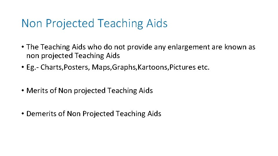 Non Projected Teaching Aids • The Teaching Aids who do not provide any enlargement