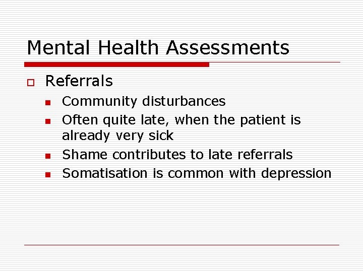 Mental Health Assessments o Referrals n n Community disturbances Often quite late, when the