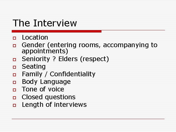 The Interview o o o o o Location Gender (entering rooms, accompanying to appointments)
