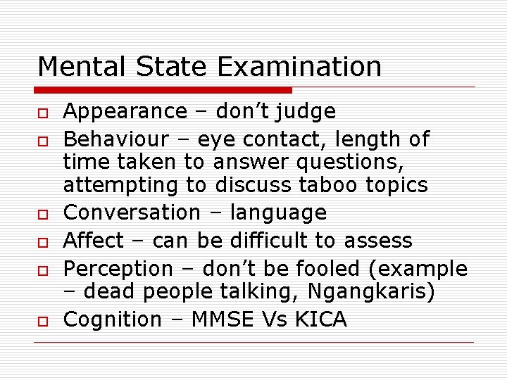 Mental State Examination o o o Appearance – don’t judge Behaviour – eye contact,