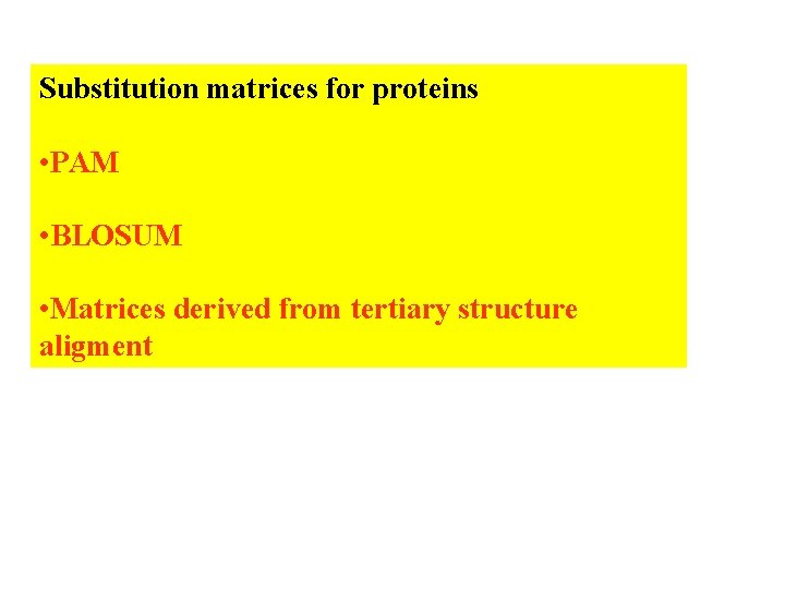 Substitution matrices for proteins • PAM • BLOSUM • Matrices derived from tertiary structure