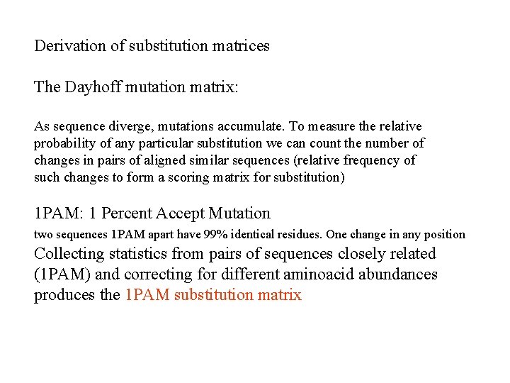 Derivation of substitution matrices The Dayhoff mutation matrix: As sequence diverge, mutations accumulate. To