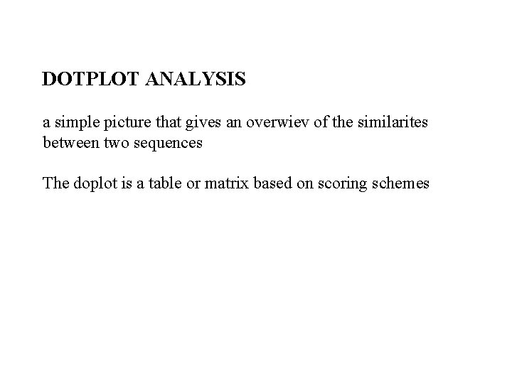 DOTPLOT ANALYSIS a simple picture that gives an overwiev of the similarites between two
