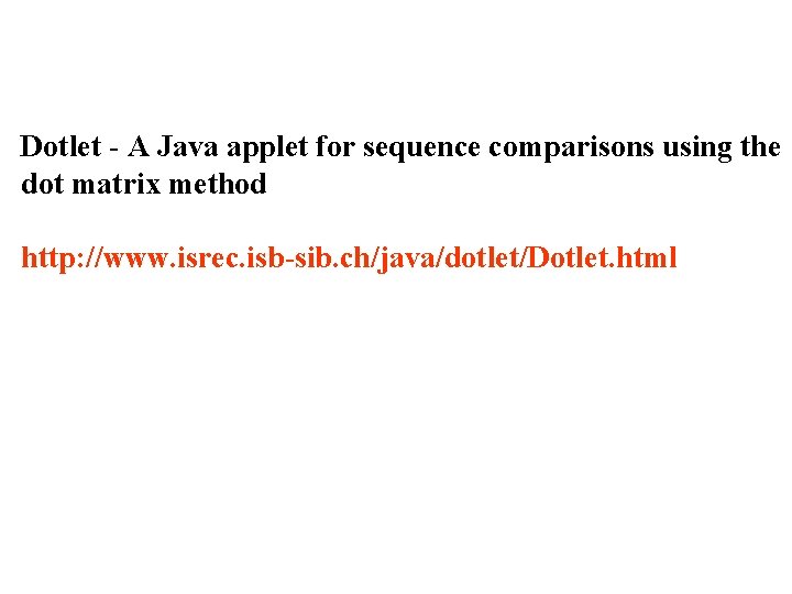 Dotlet - A Java applet for sequence comparisons using the dot matrix method http: