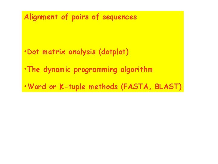 Alignment of pairs of sequences • Dot matrix analysis (dotplot) • The dynamic programming
