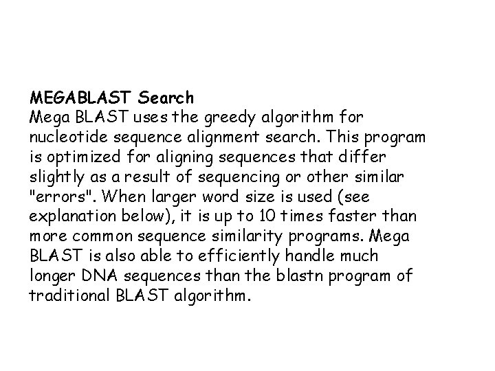 MEGABLAST Search Mega BLAST uses the greedy algorithm for nucleotide sequence alignment search. This