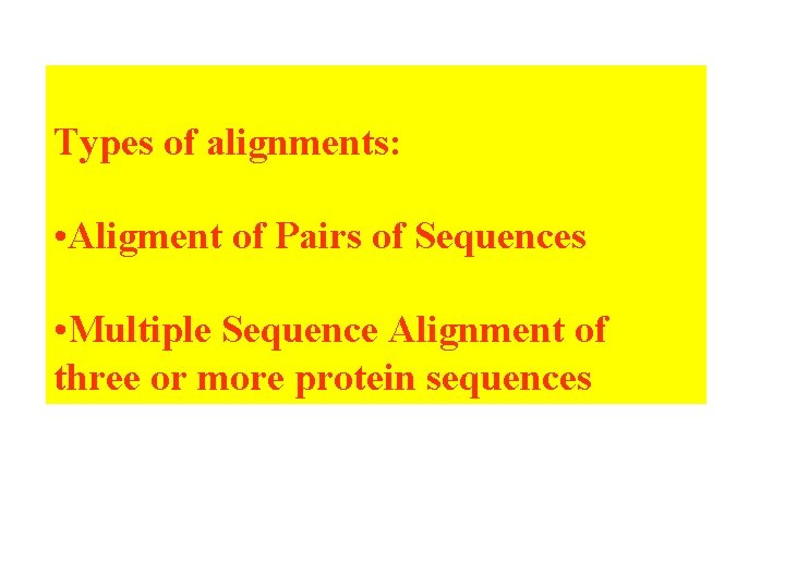 Types of alignments: • Aligment of Pairs of Sequences • Multiple Sequence Alignment of