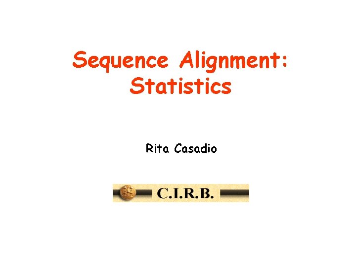 Sequence Alignment: Statistics Rita Casadio 