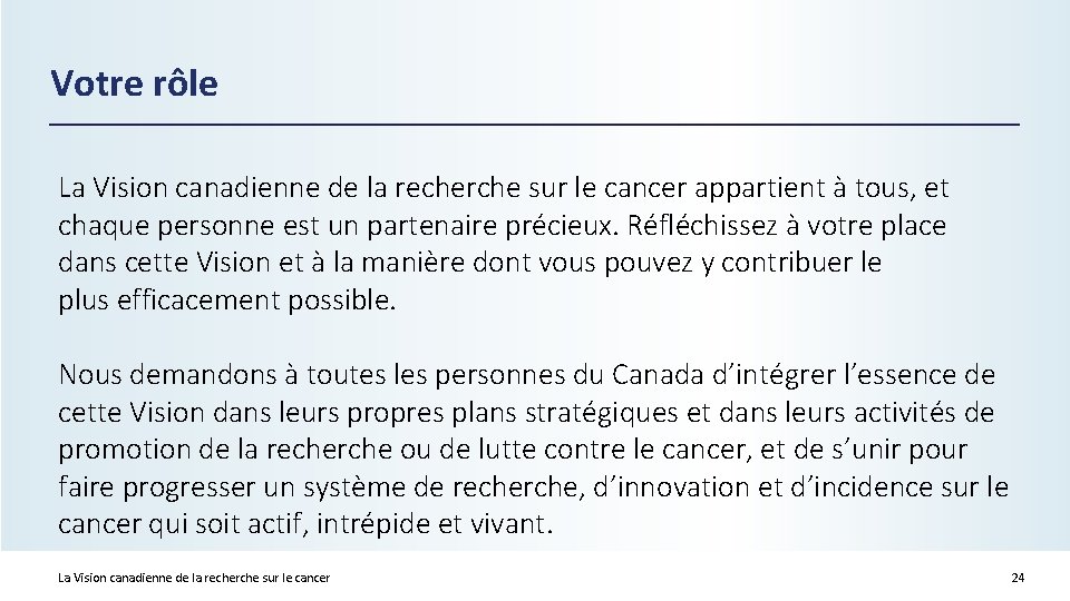 Votre rôle La Vision canadienne de la recherche sur le cancer appartient à tous,