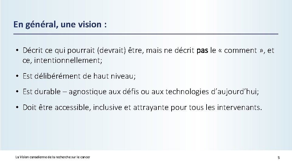 En général, une vision : • Décrit ce qui pourrait (devrait) être, mais ne