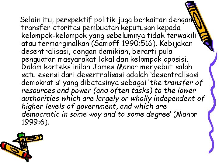 Selain itu, perspektif politik juga berkaitan dengan transfer otoritas pembuatan keputusan kepada kelompok-kelompok yang