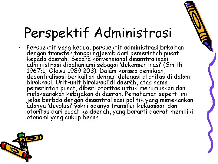 Perspektif Administrasi • Perspektif yang kedua, perspektif administrasi brkaitan dengan transfer tanggungjawab dari pemerintah