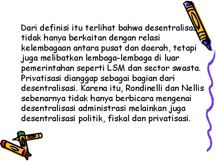 Dari definisi itu terlihat bahwa desentralisasi tidak hanya berkaitan dengan relasi kelembagaan antara pusat