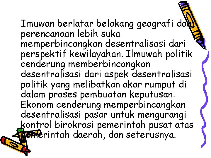 Imuwan berlatar belakang geografi dan perencanaan lebih suka memperbincangkan desentralisasi dari perspektif kewilayahan. Ilmuwah