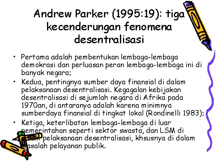 Andrew Parker (1995: 19): tiga kecenderungan fenomena desentralisasi • Pertama adalah pembentukan lembaga-lembaga demokrasi