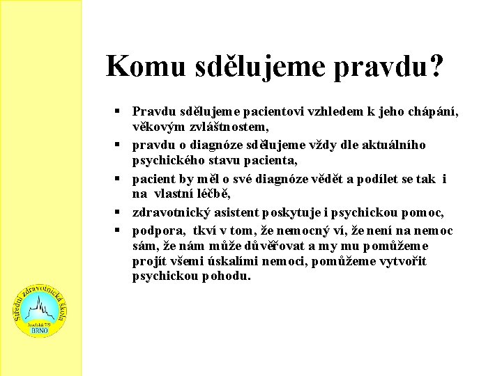 Komu sdělujeme pravdu? Pravdu sdělujeme pacientovi vzhledem k jeho chápání, věkovým zvláštnostem, pravdu o