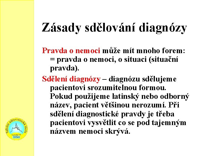 Zásady sdělování diagnózy Pravda o nemoci může mít mnoho forem: = pravda o nemoci,