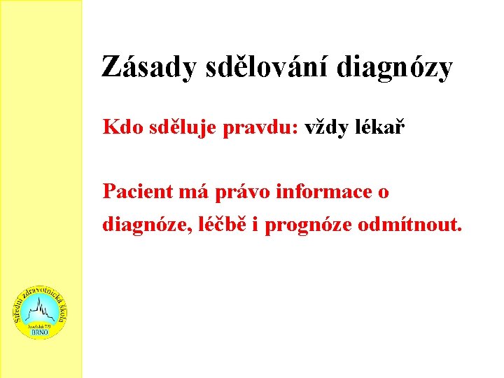 Zásady sdělování diagnózy Kdo sděluje pravdu: vždy lékař Pacient má právo informace o diagnóze,