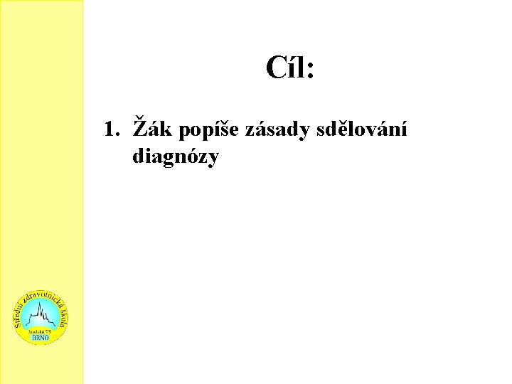 Cíl: 1. Žák popíše zásady sdělování diagnózy 