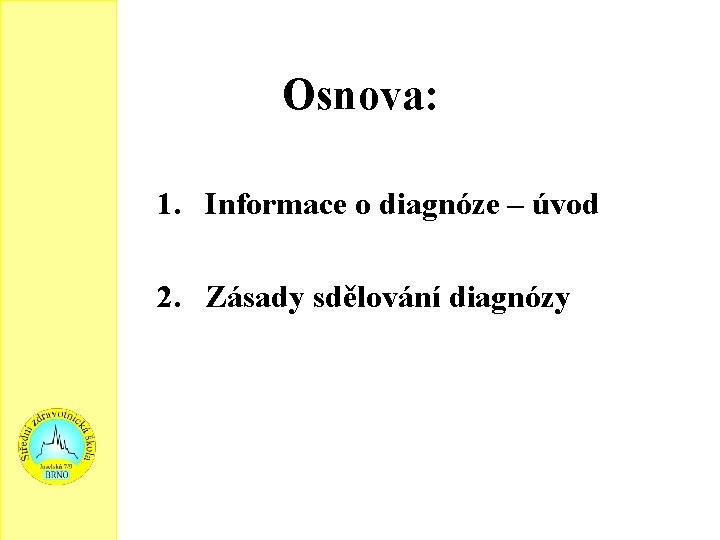 Osnova: 1. Informace o diagnóze – úvod 2. Zásady sdělování diagnózy 