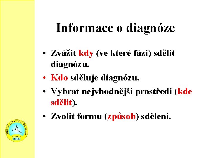 Informace o diagnóze • Zvážit kdy (ve které fázi) sdělit diagnózu. • Kdo sděluje