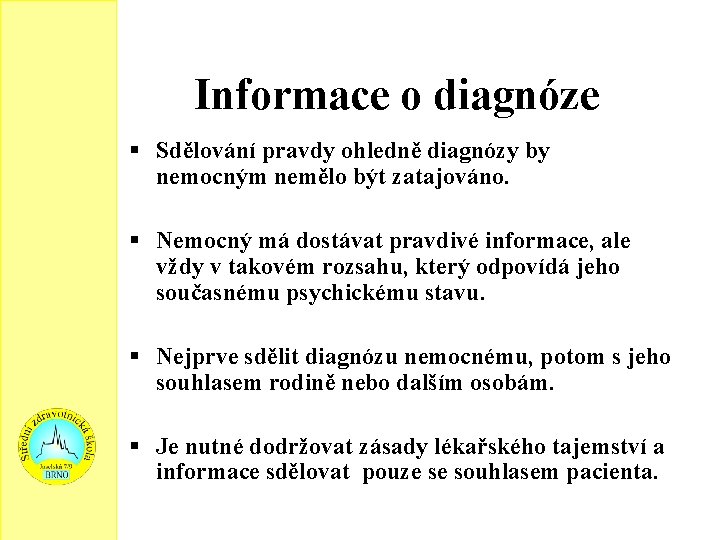 Informace o diagnóze Sdělování pravdy ohledně diagnózy by nemocným nemělo být zatajováno. Nemocný má