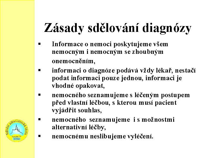 Zásady sdělování diagnózy Informace o nemoci poskytujeme všem nemocným i nemocným se zhoubným onemocněním,