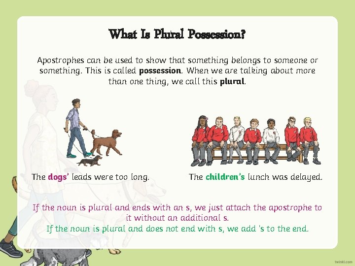 What Is Plural Possession? Apostrophes can be used to show that something belongs to