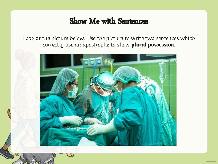 Show Me with Sentences Look at the picture below. Use the picture to write