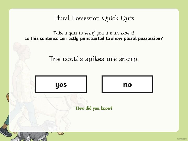 Plural Possession Quick Quiz Take a quiz to see if you are an expert!