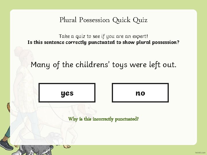 Plural Possession Quick Quiz Take a quiz to see if you are an expert!