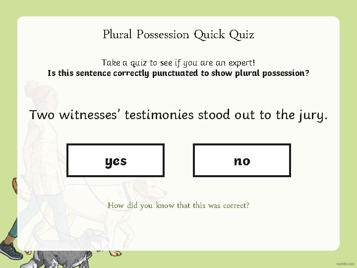 Plural Possession Quick Quiz Take a quiz to see if you are an expert!