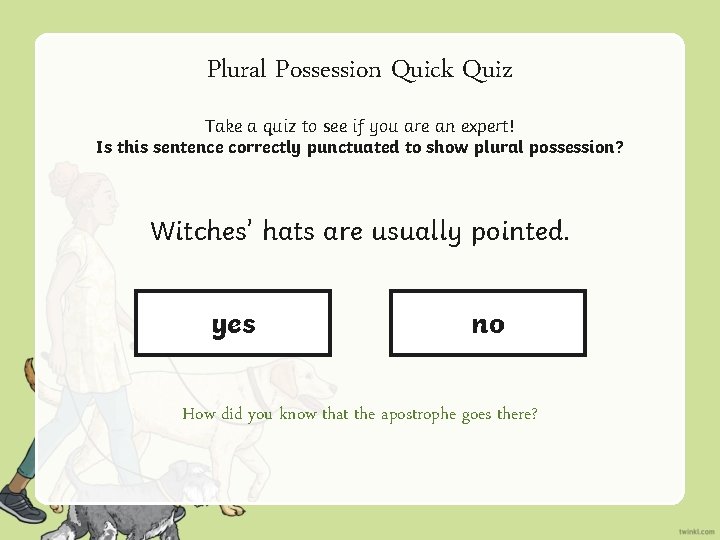 Plural Possession Quick Quiz Take a quiz to see if you are an expert!