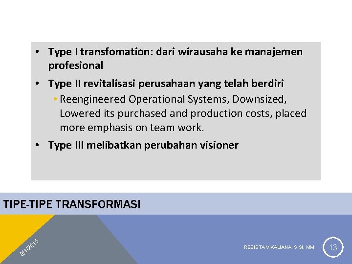  • Type I transfomation: dari wirausaha ke manajemen profesional • Type II revitalisasi