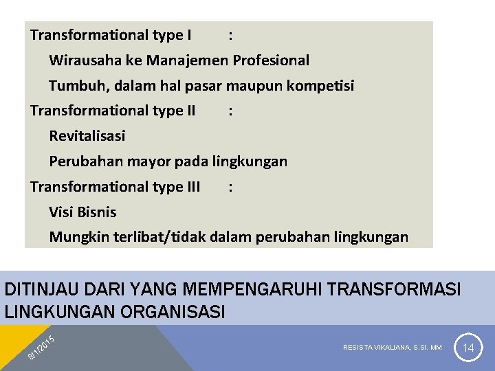 Transformational type I : Wirausaha ke Manajemen Profesional Tumbuh, dalam hal pasar maupun kompetisi