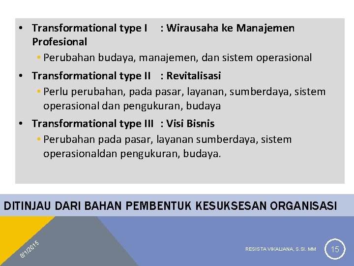  • Transformational type I : Wirausaha ke Manajemen Profesional • Perubahan budaya, manajemen,