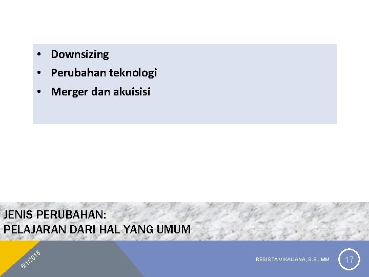  • Downsizing • Perubahan teknologi • Merger dan akuisisi JENIS PERUBAHAN: PELAJARAN DARI