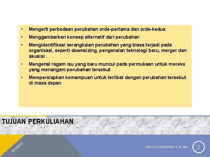  • Mengerti perbedaan perubahan orde-pertama dan orde-kedua • Menggambarkan konsep alternatif dari perubahan