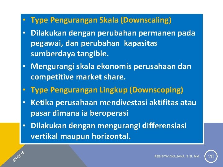  • Type Pengurangan Skala (Downscaling) • Dilakukan dengan perubahan permanen pada pegawai, dan