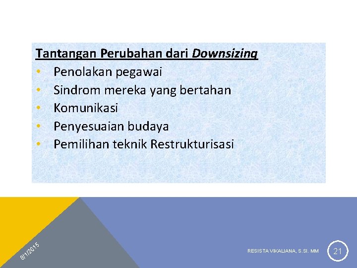 Tantangan Perubahan dari Downsizing • Penolakan pegawai • Sindrom mereka yang bertahan • Komunikasi