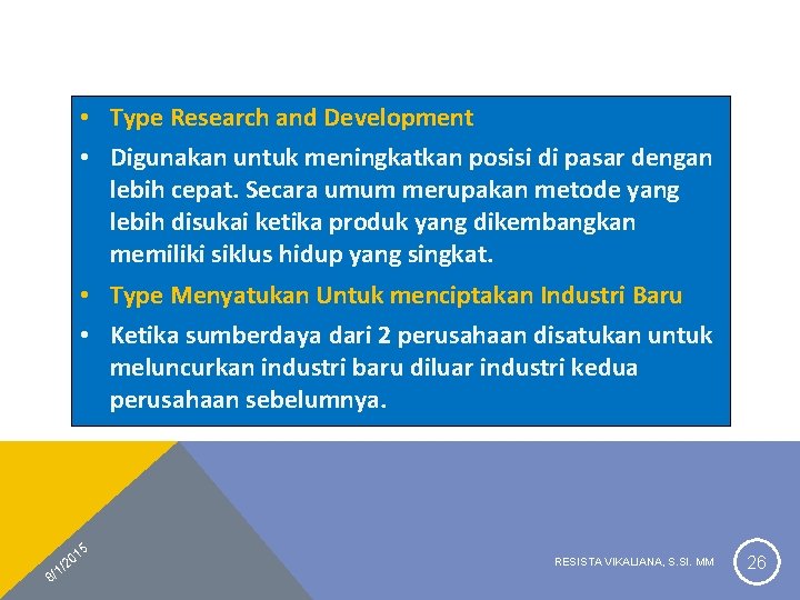  • Type Research and Development • Digunakan untuk meningkatkan posisi di pasar dengan