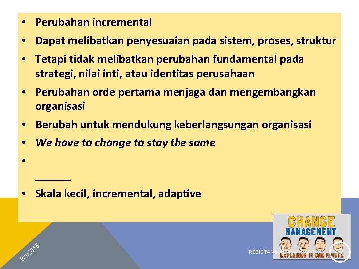  • Perubahan incremental • Dapat melibatkan penyesuaian pada sistem, proses, struktur • Tetapi