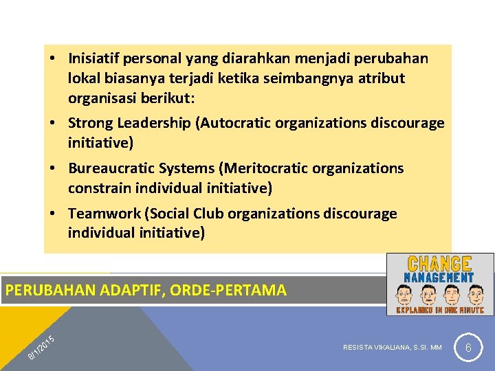  • Inisiatif personal yang diarahkan menjadi perubahan lokal biasanya terjadi ketika seimbangnya atribut