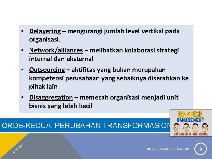  • Delayering – mengurangi jumlah level vertikal pada organisasi. • Network/alliances – melibatkan