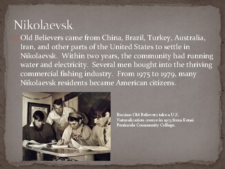 Nikolaevsk � Old Believers came from China, Brazil, Turkey, Australia, Iran, and other parts