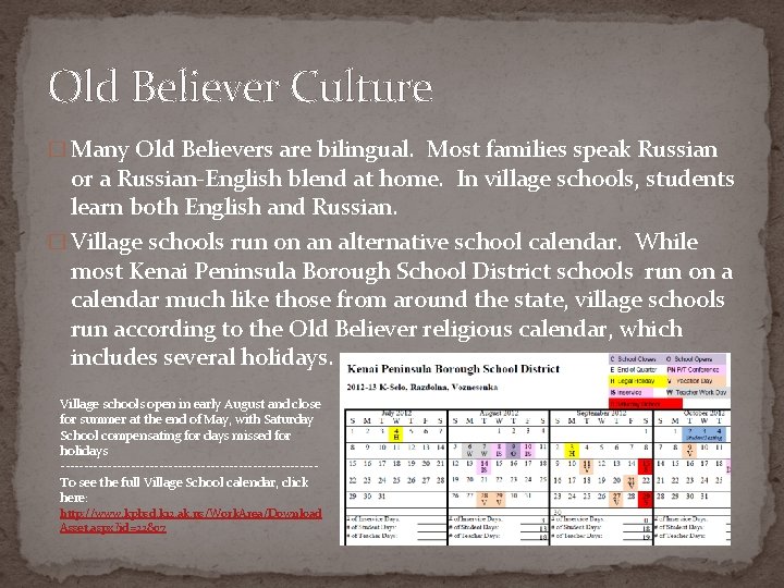 Old Believer Culture � Many Old Believers are bilingual. Most families speak Russian or