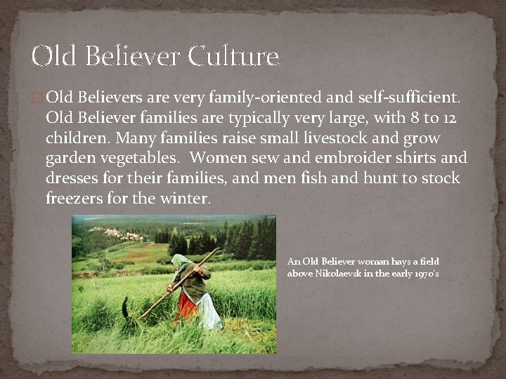 Old Believer Culture � Old Believers are very family-oriented and self-sufficient. Old Believer families