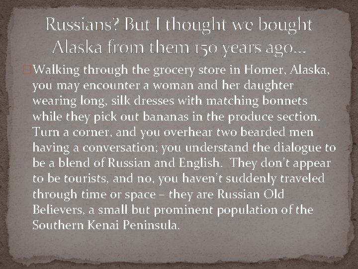 Russians? But I thought we bought Alaska from them 150 years ago… �Walking through