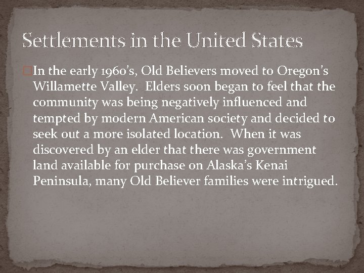 Settlements in the United States �In the early 1960’s, Old Believers moved to Oregon’s