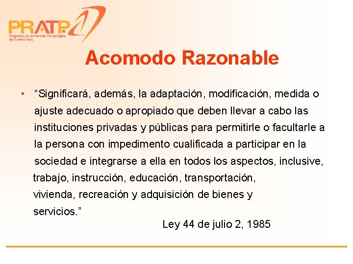 ® Acomodo Razonable • “Significará, además, la adaptación, modificación, medida o ajuste adecuado o